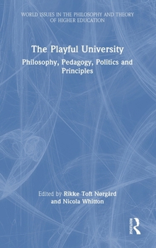 The Playful University: Philosophy, Practice, Politics and Principles (World Issues in the Philosophy and Theory of Higher Education)
