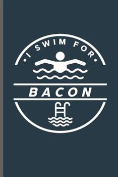 I swim for Bacon: Swimming Sports Swimmer notebooks gift (6x9) Dot Grid notebook to write in