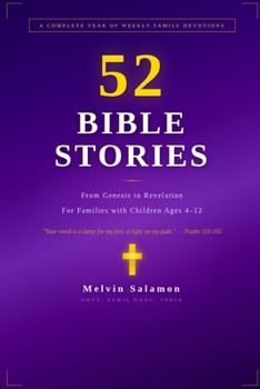 52 Bible Stories for Families: A Complete Year of Weekly Devotions from Genesis to Revelation — With Discussion Questions, Prayers, and Activities for Children Ages 4–12