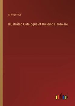 Paperback Illustrated Catalogue of Building Hardware. Book