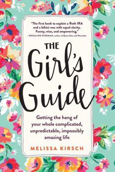 Paperback The Girl's Guide: Getting the Hang of Your Whole Complicated, Unpredictable, Impossibly Amazing Life Book