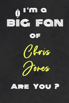 I'm a Big Fan of Chris Jones Are You ? | Notebook for Notes, Thoughts, Ideas, Reminders, Lists to do, Planning(for Football Americain lovers, Rugby ... Inches 120 pages , Soft Cover , Matte finish