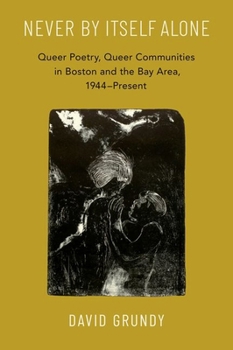 Hardcover Never by Itself Alone: Queer Poetry, Queer Communities in Boston and the Bay Area, 1944--Present Book
