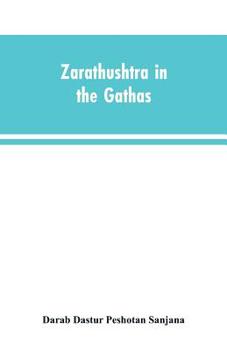 Paperback Zarathushtra in the Gathas, and in the Greek and Roman classics / translated from the German of Drs. Geiger and Windischmann, with notes on M. Darmest Book