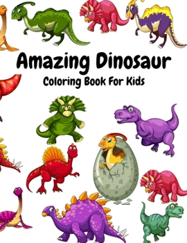 Amazing Dinosaur Coloring Book For Kids: Cute Dinosaur Coloring Book For Kids Ages 4-8