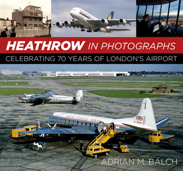 Hardcover Heathrow in Photographs: Celebrating 70 Years of London's Airport Book