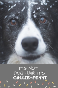 It's not dog hair It's COLLIE-FETTI: Composition Notebook/Diary/Journal