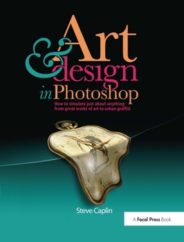 Paperback Art and Design in Photoshop: How to Simulate Just about Anything from Great Works of Art to Urban Graffiti [With CDROM] Book