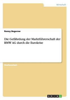 Paperback Die Gefährdung der Marktführerschaft der BMW AG durch die Eurokrise [German] Book