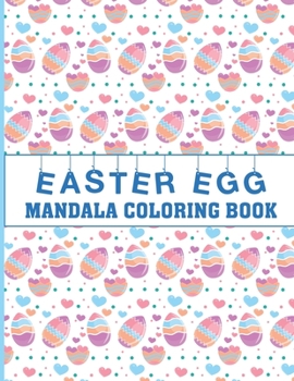 Paperback Easter Egg Mandala Coloring Book: Easter Eggs Mandala Coloring Book. Happy Easter Eggs Mandala Coloring Book For Adults. Coloring Pages For Stress Rel Book