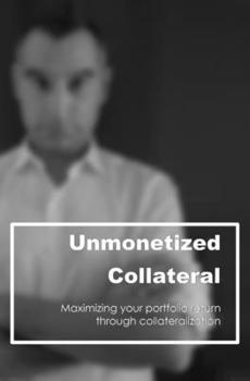 Paperback Unmonetized Collateral: Maximizing your portfolio return through collateralization Book