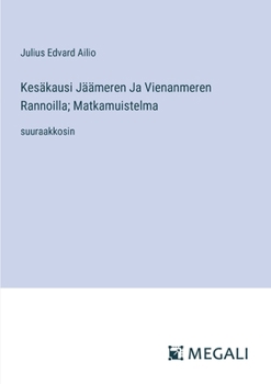 Kesäkausi Jäämeren Ja Vienanmeren Rannoilla; Matkamuistelma: suuraakkosin