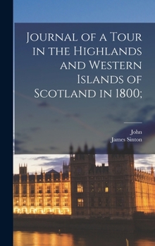 Hardcover Journal of a Tour in the Highlands and Western Islands of Scotland in 1800; Book