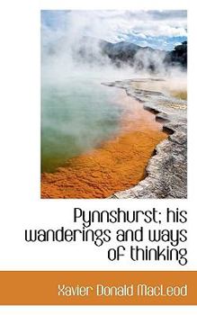 Paperback Pynnshurst; His Wanderings and Ways of Thinking Book