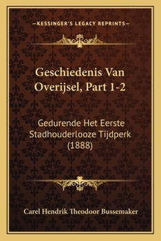 Paperback Geschiedenis Van Overijsel, Part 1-2: Gedurende Het Eerste Stadhouderlooze Tijdperk (1888) [Dutch] Book