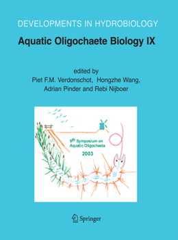 Aquatic Oligochaete Biology IX: Selected Papers from the 9th Symposium on Aquatic Oligochaeta, 6-10 October 2003, Wageningen, The Netherlands (Developments in Hydrobiology)