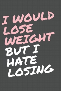 Paperback Fitness Planner Logbook: I would Lose Weight But I hate Losing, Funny Quote Cover - 6x9 In, 120 pages: A fitness planner journal for women and Book