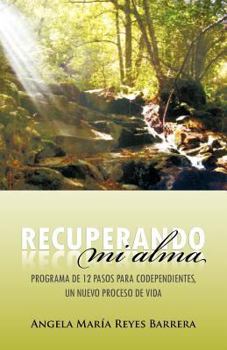 Paperback Recuperando Mi Alma: Programa de 12 Pasos Para Codependientes, Un Nuevo Proceso de Vida [Spanish] Book