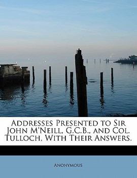 Paperback Addresses Presented to Sir John M'Neill, G.C.B., and Col. Tulloch, with Their Answers. Book