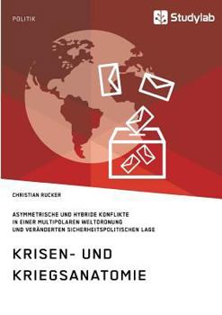 Paperback Krisen- und Kriegsanatomie im 21. Jahrhundert: Asymmetrische und hybride Konflikte in einer multipolaren Weltordnung und veränderten sicherheitspoliti [German] Book