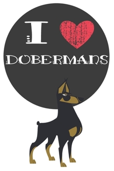 Paperback I Heart Dobermans: Cute Doberman Dog Lover Journal / Notebook / Diary Perfect for Birthday Card Present or Christmas Gift Great for kids, Book