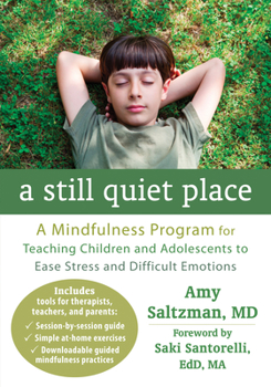 Paperback A Still Quiet Place: A Mindfulness Program for Teaching Children and Adolescents to Ease Stress and Difficult Emotions Book