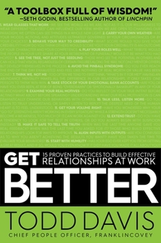 Hardcover Get Better: 15 Proven Practices to Build Effective Relationships at Work Book