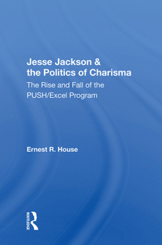 Hardcover Jesse Jackson & the Politics of Charisma: The Rise and Fall of the Push/Excel Program Book