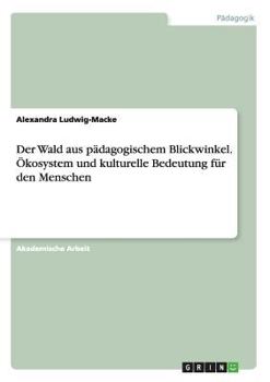 Paperback Der Wald aus pädagogischem Blickwinkel. Ökosystem und kulturelle Bedeutung für den Menschen [German] Book