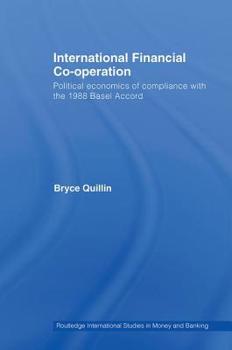 Hardcover International Financial Co-Operation: Political Economics of Compliance with the 1988 Basel Accord Book