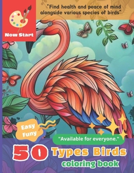 50 bird coloring book: Coloring Book: 50 Feathered Species