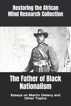 The Father of Black Nationalism: Essays on Martin Delany and Other Topics