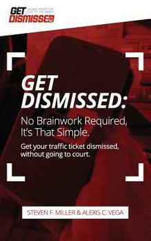 Paperback GetDismissed: No Brain Work Required. It's That Simple: Get Your Traffic Ticket Dismissed, Without Getting Off Your Butt Book