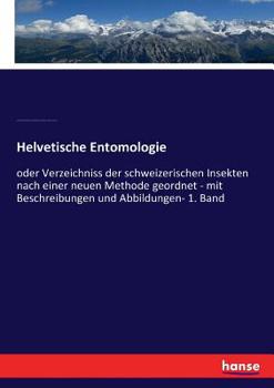 Paperback Helvetische Entomologie: oder Verzeichniss der schweizerischen Insekten nach einer neuen Methode geordnet - mit Beschreibungen und Abbildungen- [German] Book