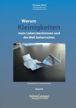Paperback Warum Kleinigkeiten mein Leben bestimmen und die Welt beherrschen: Reichtum als Wunsch - Mangel im Leben [German] Book