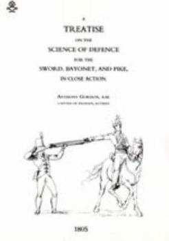 Treatise On The Science Of Defence For Sword, Bayonet And Pike In Close Action (1805): Treatise On The Science Of Defence For Sword, Bayonet And Pike In Close Action
