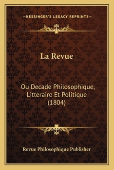 Paperback La Revue: Ou Decade Philosophique, Litteraire Et Politique (1804) [French] Book
