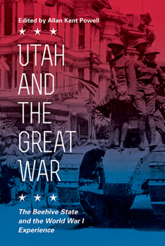 Paperback Utah and the Great War: The Beehive State and the World War I Experience Book
