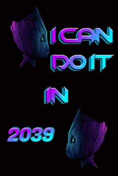 I CAN DO IT IN 2039: Motivational Notebook To Write In For Women Girls Men Boys, 8.5 x 11 Inches , 100 lined pages
