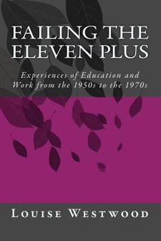 Paperback Failing the eleven plus: Experiences of Education and Work from the 1950s to the 1970s Book