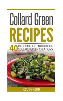 Paperback Collard Green Recipes: 40 Delicious and Nutritious Collard Green Creations! Book