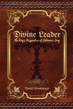 Paperback The Divine Leader: A King's Perspective of Solomon's Song Book