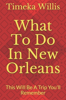 Paperback What To Do In New Orleans: This Will Be A Trip You'll Remember Book