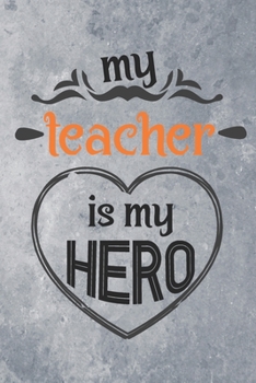 Paperback My Teacher is My Hero: Best Gift Ideas Blank Lined Notebook and Diary to Write. Best Gift for Teacher, Pages of Lined & Blank Paper / 6"x9" Book