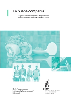 Paperback En buena compañía: La gestión de los aspectos de propiedad intelectual de los contratos de franquicia [Spanish] Book