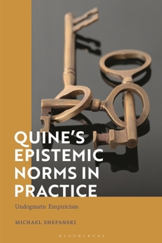 Hardcover Quine's Epistemic Norms in Practice: Undogmatic Empiricism Book