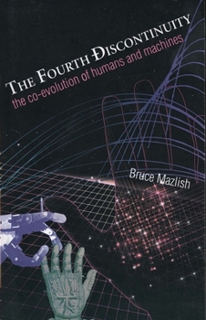 Paperback The Fourth Discontinuity: The Co-Evolution of Humans and Machines Book
