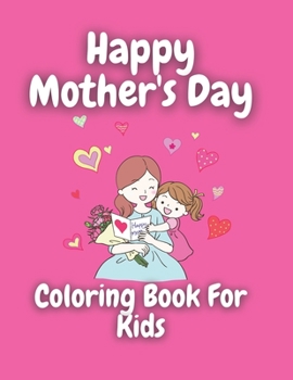 Paperback Mother's Day Coloring Book For Kids: Wonderful Mother's Day Coloring Book For Kids / Perfect MOTHER'S DAY Coloring Book For Girls & Boys, Kids, Teens Book