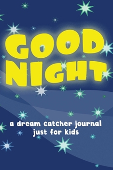 Paperback Good NIght! A Dream Catcher Journal Just For Kids (100 Guided Dream Catcher Pages, Soft Cover) (Medium 6" x 9"): Remember all your good dreams! Book