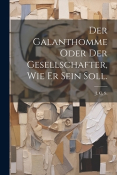 Paperback Der Galanthomme oder der Gesellschafter, wie er sein soll. [German] Book